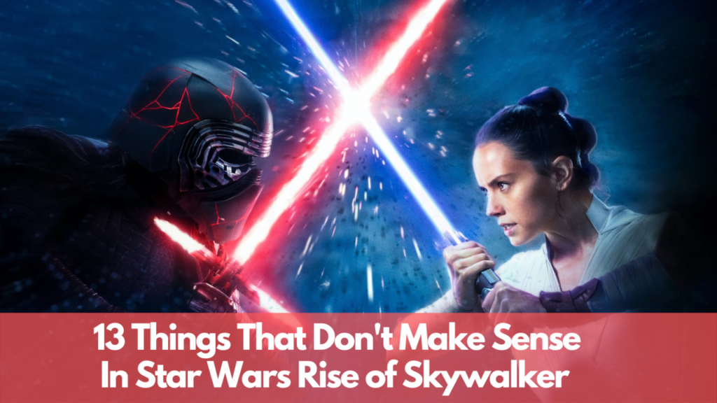 13 Thing That Dont Make Sense In Star Wars Rise of Skywalker Featured